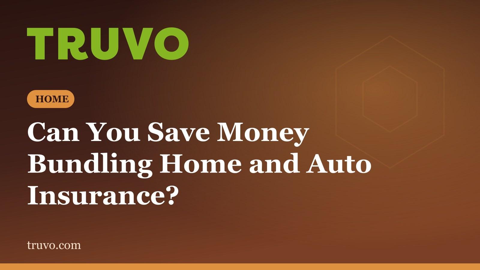 Can You Save Money Bundling Home and Auto Insurance?