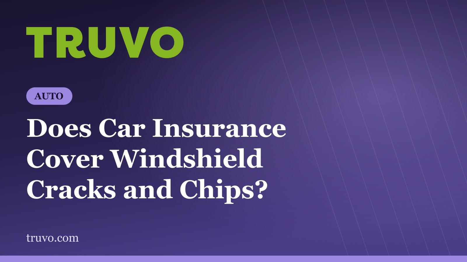 Does Car Insurance Cover Windshield Cracks and Chips?