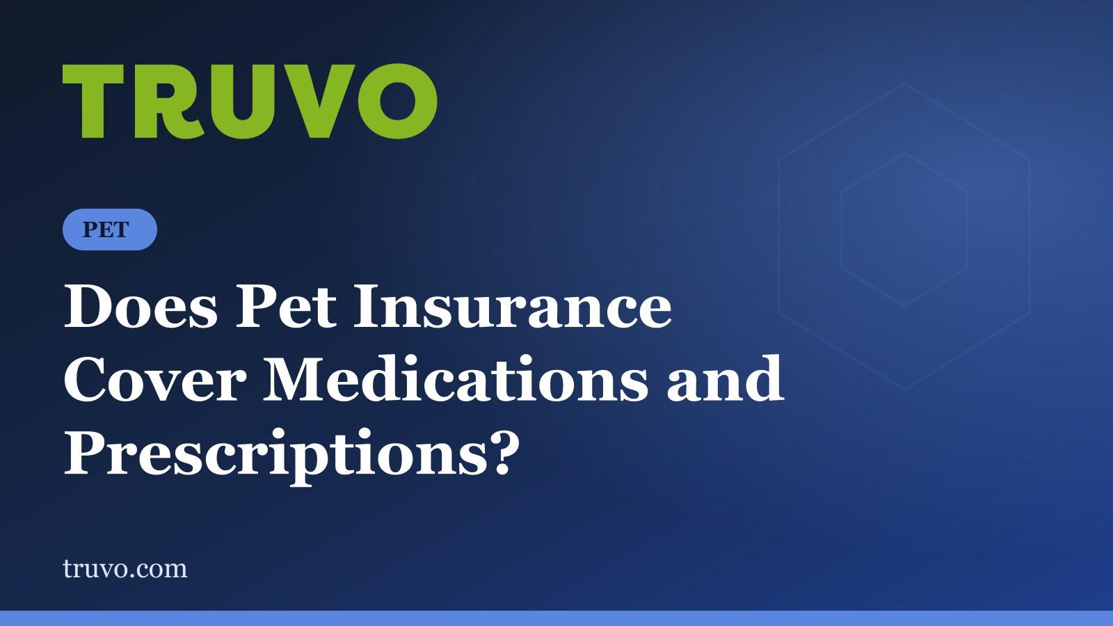 Does Pet Insurance Cover Medications and Prescriptions?