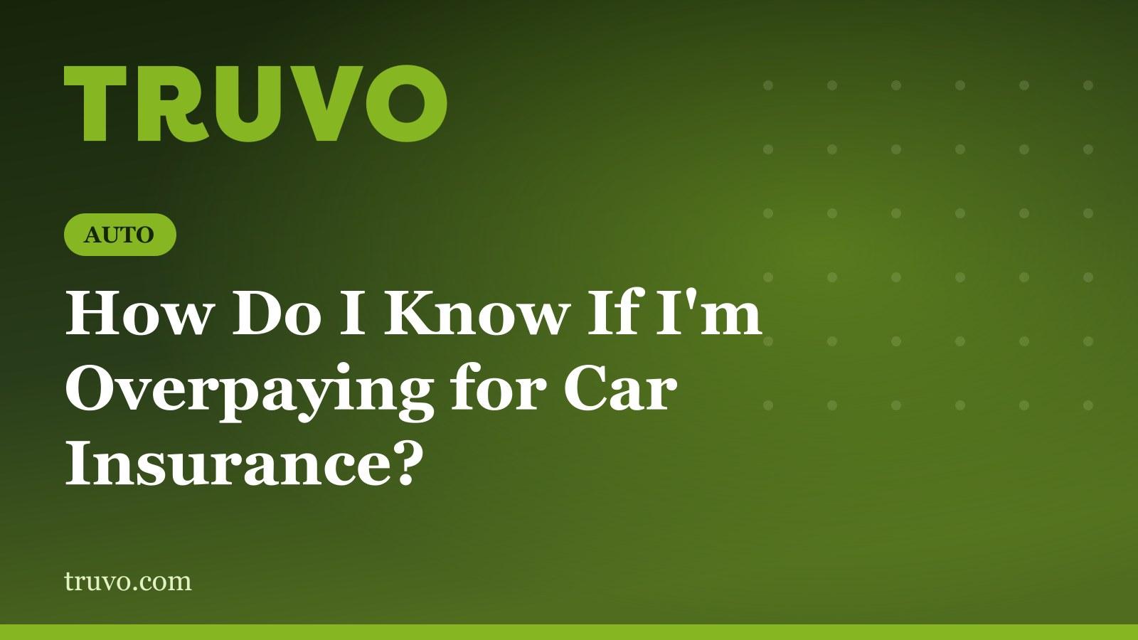 How Do I Know If I'm Overpaying for Car Insurance?
