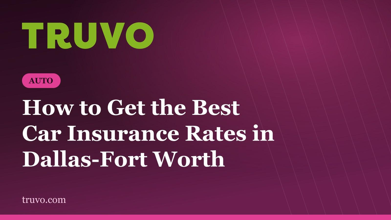 How to Get the Best Car Insurance Rates in Dallas-Fort Worth