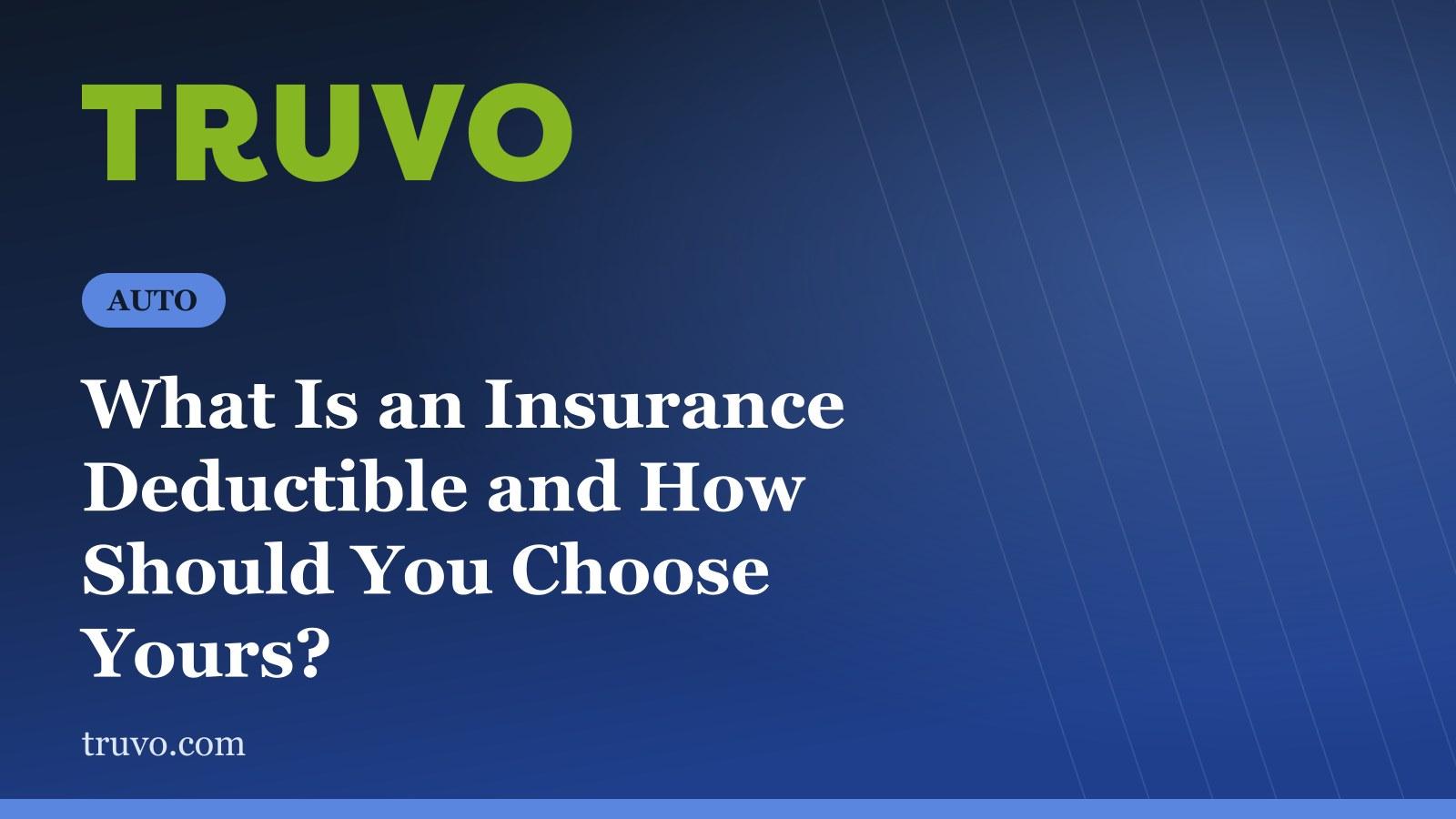 What Is an Insurance Deductible and How Should You Choose Yours?